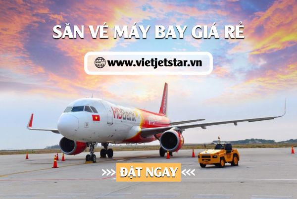 Săn vé máy bay giá rẻ tại: vietjetstar.vn